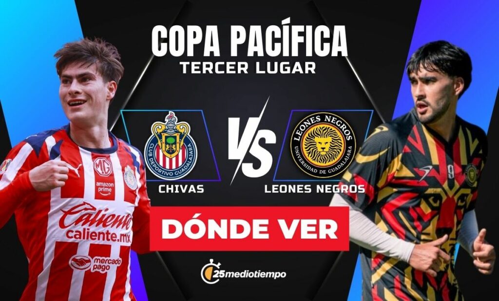 Chivas y Leones Negros EN VIVO: Horario y Dónde Ver el Partido por el Tercer Lugar de la Copa Pacífica 2026